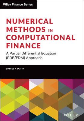Numerical Methods in Computational Finance: A Partial Differential Equation (Pde/Fdm) Approach (Wiley Finance) Cover Image