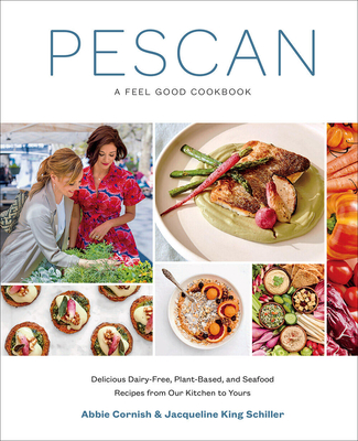 Pescan: A Feel Good Cookbook By Abbie Cornish, Jacqueline King Schiller Cover Image