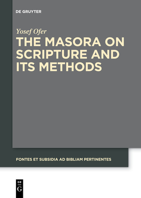 The Masora on Scripture and Its Methods (Fontes Et Subsidia Ad Bibliam Pertinentes #7) Cover Image