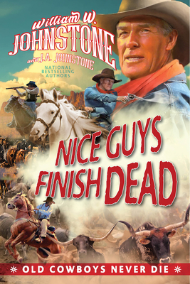 Nice Guys Finish Dead (Old Cowboys Never Die #2) By William W. Johnstone, J.A. Johnstone Cover Image