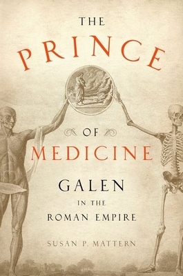 The Prince of Medicine: Galen in the Roman Empire By Susan P. Mattern Cover Image