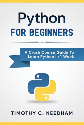 Python: For Beginners: A Crash Course Guide To Learn Python in 1 Week Cover Image