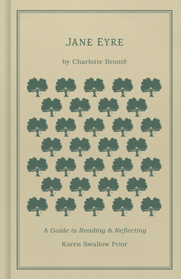 Jane Eyre: A Guide to Reading and Reflecting By Karen Swallow Prior, Charlotte Brontë Cover Image