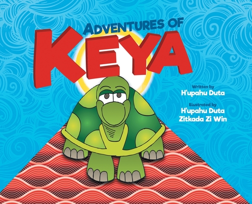 Adventures of Keya By H'Upahu Duta, H'Upahu Duta (Illustrator), Zitkada Zi Win (Illustrator) Cover Image