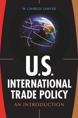 U.S. International Trade Policy: An Introduction By W. Sawyer Cover Image