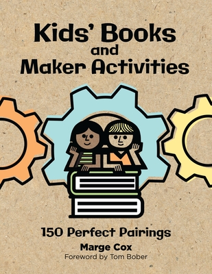 Kids' Books and Maker Activities: 150 Perfect Pairings By Marge Cox Cover Image