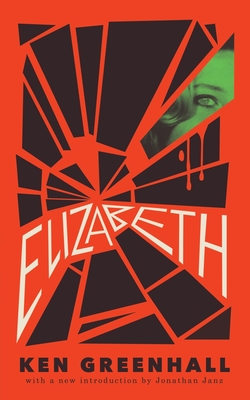 Elizabeth: A Novel of the Unnatural By Ken Greenhall, Jonathan Janz (Introduction by), Jessica Hamilton Cover Image