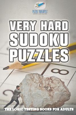 Very Hard Sudoku Puzzles The Logic Testing Books for Adults By Puzzle Therapist Cover Image