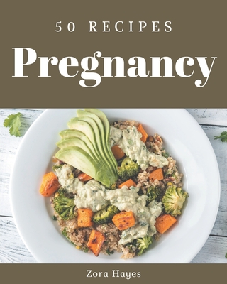 50 Pregnancy Recipes: Start a New Cooking Chapter with Pregnancy Cookbook! By Zora Hayes Cover Image