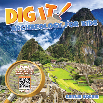 Dig It!: Archaeology for Kids Cover Image
