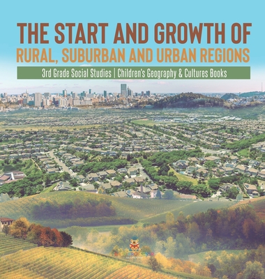 The Start and Growth of Rural, Suburban and Urban Regions 3rd Grade Social Studies Children's Geography & Cultures Books Cover Image