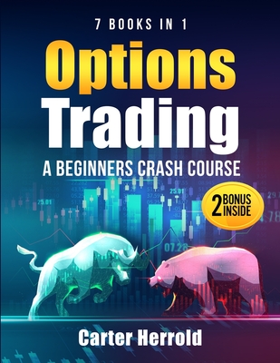 Options Trading: A Beginners Crash Course [7 BOOKS in 1] with Best Strategies and 1 # Guide to Become Pro at Trading Options Including Cover Image