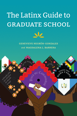 The Latinx Guide to Graduate School By Genevieve Negrón-Gonzales, Magdalena L. Barrera Cover Image