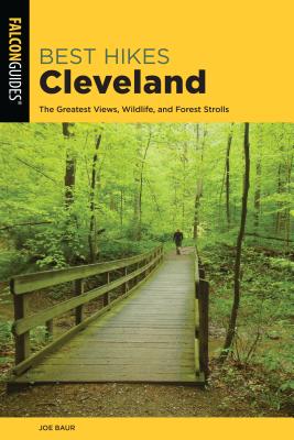 Best Hikes Cleveland: The Greatest Views, Wildlife, and Forest Strolls (Best Hikes Near) By Joe Baur Cover Image