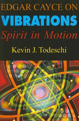 Edgar Cayce on Vibrations: Spirit in Motion