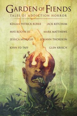 Garden of Fiends: Tales of Addiction Horror By Jack Ketchum, Kealan Patrick Burke, Mark Matthews Cover Image