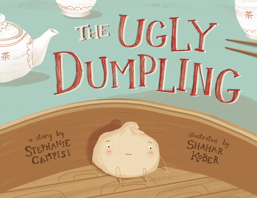 The Ugly Dumpling By Stephanie Campisi, Shahar Kober (Illustrator) Cover Image