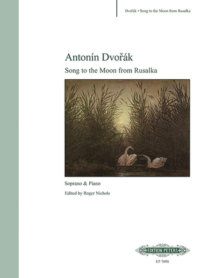 Song to the Moon from Rusalka for Soprano and Piano: Edited by Roger Nichols (Edition Peters) By Antonin Dvorák (Composer), Roger Nichols (Composer) Cover Image