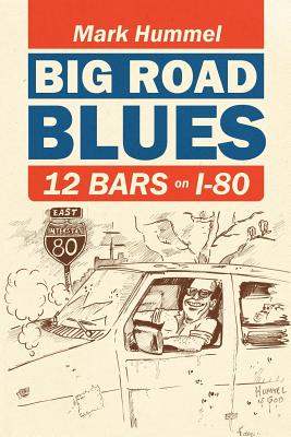 Big Road Blues-12 Bars on I-80 By Mark Hummel Cover Image