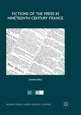 Fictions of the Press in Nineteenth-Century France (Palgrave Studies in Modern European Literature) Cover Image