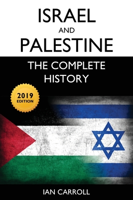 Israel and Palestine: The Complete History [2019 Edition] By Ian Carroll Cover Image