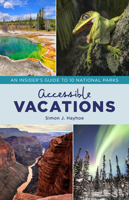 Accessible Vacations: An Insider's Guide to 10 National Parks By Simon J. Hayhoe Cover Image