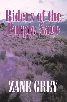 Riders of the Purple Sage by Zane Grey, Fiction, Westerns By Zane Grey Cover Image