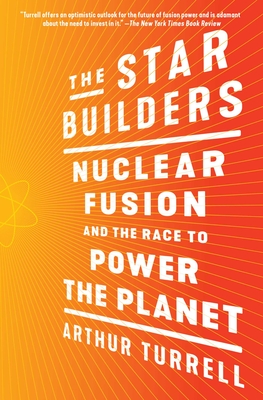 The Star Builders: Nuclear Fusion and the Race to Power the Planet By Arthur Turrell Cover Image