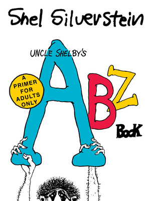 Uncle Shelby’s ABZ Book: A Primer for Adults Only By Shel Silverstein, Shel Silverstein (Illustrator) Cover Image