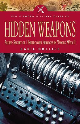 Hidden Weapons: Allied Secret and Undercover Services in World War II Cover Image