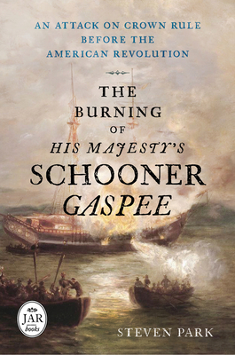 The Burning of His Majesty's Schooner Gaspee: An Attack on Crown Rule Before the American Revolution (Journal of the American Revolution Books)