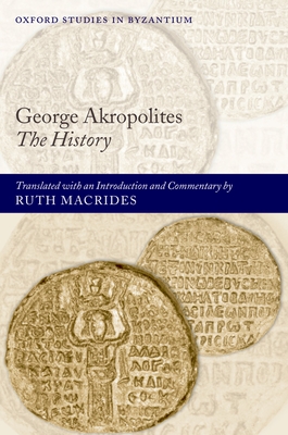 George Akropolites: The History (Oxford Studies in Byzantium)