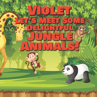 Violet Let's Meet Some Delightful Jungle Animals!: Personalized Kids Books  with Name - Tropical Forest & Wilderness Animals for Children Ages 1-3  (Paperback) | Hooked