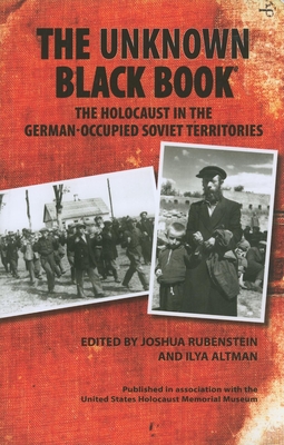 The Unknown Black Book: The Holocaust in the German-Occupied Soviet Territories By Joshua Rubenstein (Editor), Ilya Altman (Editor) Cover Image