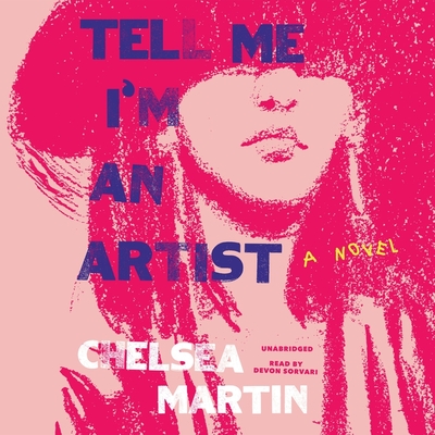Tell Me I'm an Artist By Chelsea Martin, Devon Sorvari (Read by) Cover Image