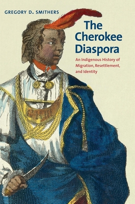 The Cherokee Diaspora: An Indigenous History of Migration, Resettlement, and Identity (The Lamar Series in Western History)
