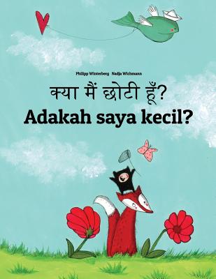 Kya Maim Choti Hum? Adakah Saya Kecil?: Hindi-Malay (Bahasa Melayu): Children's Picture Book (Bilingual Edition) By Philipp Winterberg, Nadja Wichmann (Illustrator), Aarav Shah (Translator) Cover Image