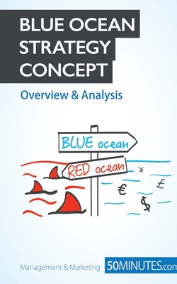 Blue Ocean Strategy Concept - Overview & Analysis: Innovate your way to success and push your business to the next level By 50minutes Com Cover Image