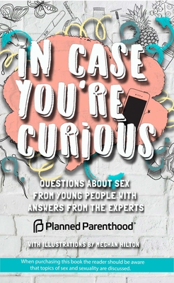 In Case You're Curious: Questions about Sex from Young People with Answers from the Experts Cover Image