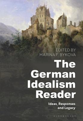 The German Idealism Reader: Ideas, Responses, and Legacy By Marina F. Bykova (Editor) Cover Image