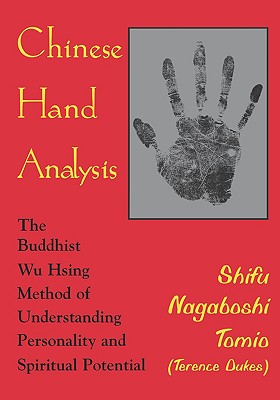 Chinese Hand Analysis: The Buddhist Wu Hsing Method of Understanding Personality and Spiritual Potential By Shifu Nagaboshi Tomio (Terence Dukes) Cover Image