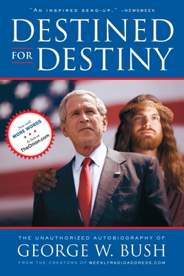 Destined for Destiny: The Unauthorized Autobiography of George W. Bush By Scott Dikkers, Peter Hilleren Cover Image