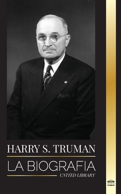 Harry S. Truman: La biografía de un presidente estadounidense que habla claro, las convenciones demócratas y el Estado independiente de (Historia) Cover Image