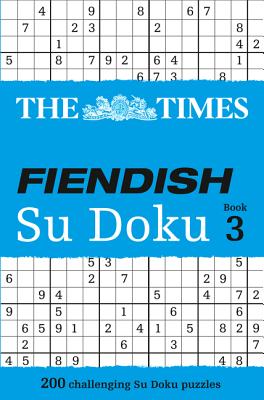 The Times Fiendish Su Doku Book 3: 200 Challenging Puzzles from the Times (Times Su Doku) By The Times Mind Games Cover Image