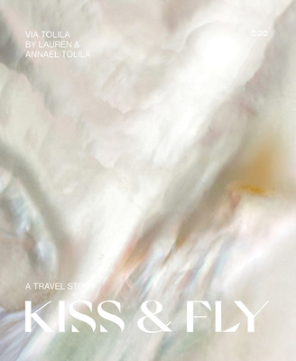 Kiss & Fly: A Travel Story By Via Tolila Cover Image