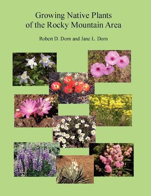 Growing Native Plants of the Rocky Mountain Area By Jane Dorn, Robert Dorn Cover Image