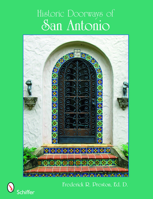 Historic Doorways of San Antonio, Texas By Frederick R. Preston Ed D. Cover Image