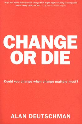 Cover for Change or Die: The Three Keys to Change at Work and in Life