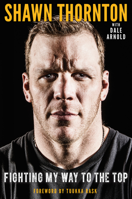 Shawn Thornton: Fighting My Way To the Top By Shawn Thornton, Dale Arnold Cover Image