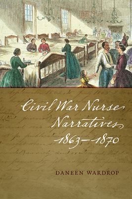 Civil War Nurse Narratives, 1863-1870 Cover Image